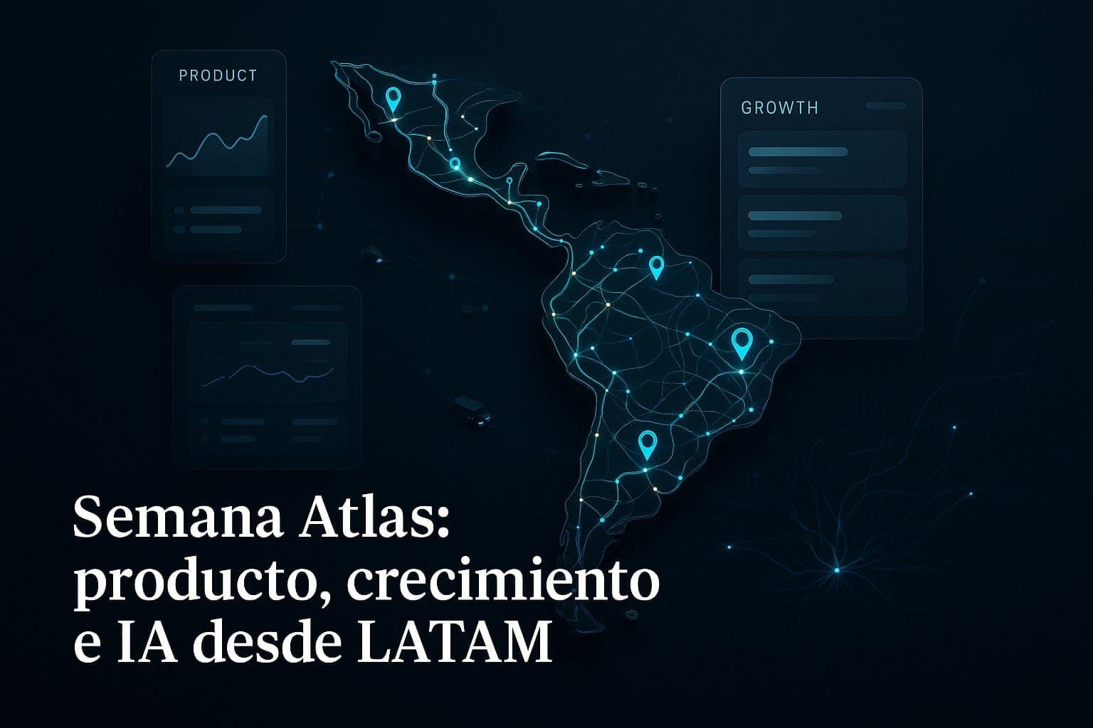 Semana Atlas: producto, crecimiento e IA desde LATAM