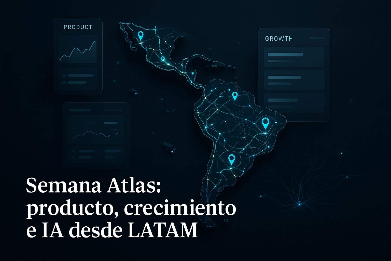 Semana Atlas: producto, crecimiento e IA desde LATAM